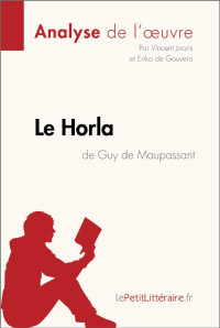 Lepetitlitteraire, & Vincent Jooris & Erika de Gouveia — Le Horla de Guy de Maupassant (Analyse de l'oeuvre): Analyse complète et résumé détaillé de l'oeuvre