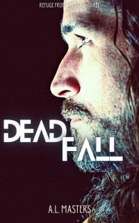 Masters, A.L. — Dead Fall: Refuge From The Dead #3
