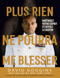 David Goggins — Plus rien ne pourra me blesser: Maîtrisez votre esprit et défiez le destin (French Edition)