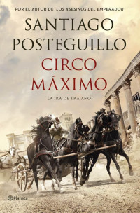 Santiago Posteguillo — Circo Máximo: la ira de Trajano
