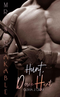 Olivia J. Gray — Mr Unbreakable: Hunt, Derek Hunt (The HUNTS & Friends 6) (German Edition)