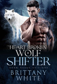 Brittany White — Snow Haven Shifters 02.0 - Heart Broken Wolf Shifter