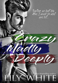 Lily White — Crazy Madly Deeply