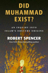 Robert Spencer — Did Muhammad Exist?: An Inquiry into Islam's Obscure Origins