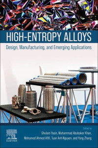 Ghulam Yasin, Muhammad Abubaker Khan, Mohamed Afifi, Tuan Anh Nguyen, Yong Zhang — High-Entropy Alloys: Design, Manufacturing, and Emerging Applications