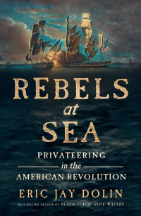 Eric Jay Dolin — Rebels at Sea