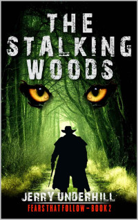 Jerry Underhill — The Stalking Woods: A Novel of Horror (A Fears that Follow Horror Book 2)