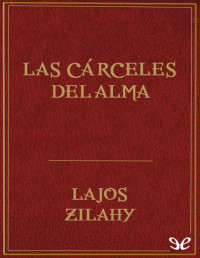 Lajos Zilahy — LAS CÁRCELES DEL ALMA