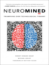 Robert Edward Grant, Michael Ashley  — Neuromined: Triumphing Over Technological Tyranny