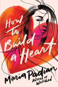 Maria Padian [Padian, Maria] — How to Build a Heart