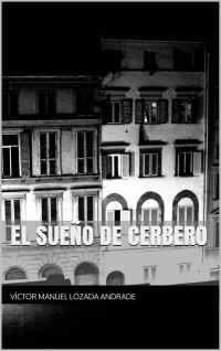 Victor Manuel Lozada Andrade — El Sueño de Cerbero (Spanish Edition)