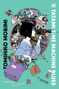 Tomihiko Morimi, Makoto Ueda, Emily Balistrieri (translation) — The Tatami Time Machine Blues