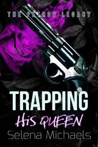 Selena Michaels — Trapping His Queen: A Dark Russian Mafia Romance (The Petrov Legacy Book 1)