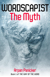 Arpan Panicker — Wordscapist: The Myth (The Way of the Word Book 1)