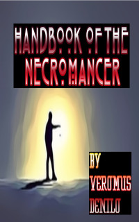 Veromus Denilo — Handbook of the Necromancer: Basic skills for the initiate to help the dead pass and the living accept their passing