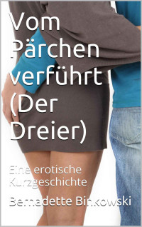 Bernadette Binkowski — Vom Pärchen verführt (Der Dreier): Eine erotische Kurzgeschichte (German Edition)