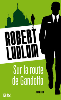 Robert Ludlum [Ludlum, Robert] — Sur la route de Gandolfo