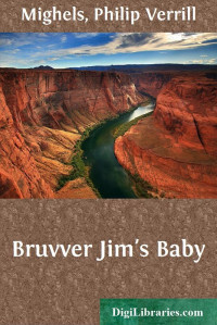 Philip Verrill Mighels — Bruvver Jim's Baby