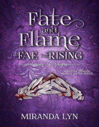 Miranda Lyn — Fate and Flame (Fae Rising Book 3)