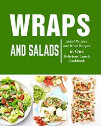 Booksumo Press — Wraps and Salads: Salad Recipes and Wraps Recipes in One Delicious Lunch Cookbook