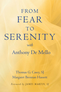 Casey, Thomas G., SJ, ;Hassett, Margaret Brennan; & Margaret Brennan Hassett — From Fear to Serenity with Anthony de Mello