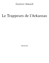 Gustave Aimard — Le Trappeurs de l'Arkansas