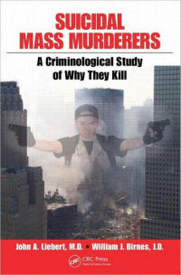 John Liebert & William J. Birnes — Suicidal Mass Murderers: A Criminological Study Of Why They Kill