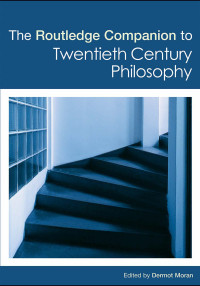 Dermot Moran — The Routledge Companion to Twentieth Century Philosophy