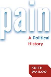 Keith Wailoo — Pain: A Political History