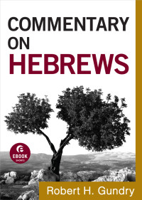 Gundry, Robert H.; — Commentary on Hebrews (Commentary on the New Testament Book #15)