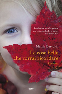 Mattia Bertoldi — Le cose belle che vorrai ricordare (Italian Edition)