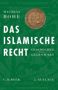 Mathias Rohe; — Das islamische Recht