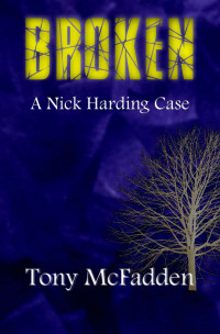 Tony McFadden — Broken: A Nick Harding Case