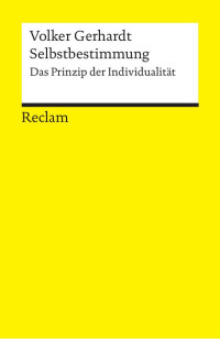 Volker Gerhardt — Selbstbestimmung. Das Prinzip der Individualität