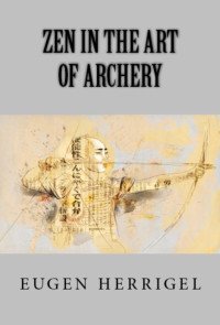 Eugen Herrigel — Zen in the Art of Archery