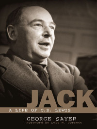 George Sayer & Lyle W. Dorsett — Jack: A Life of C. S. Lewis