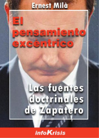 Ernest Mila — El Pensamiento Excentrico: Las Fuentes Doctrinales de Zapatero