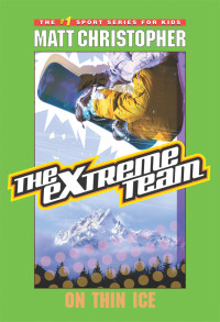 Matt Christopher — Extreme Team 6: On Thin Ice
