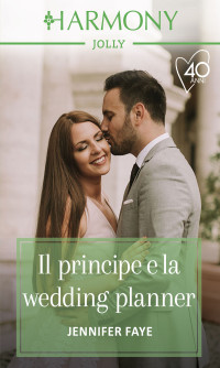 Jennifer Faye — Il principe e la wedding planner