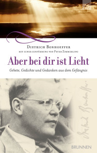 Dietrich Bonhoeffer;Peter Zimmerling; — Aber bei dir ist Licht