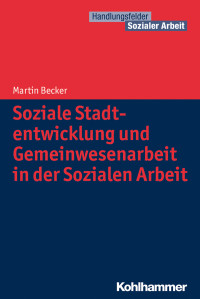 Martin Becker — Soziale Stadtentwicklung und Gemeinwesenarbeit in der Sozialen Arbeit