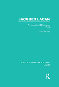 Clark, Michael P.; — Jacques Lacan (Volume I) (RLE: Lacan)