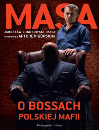 Jarosław Sokołowski & Artur Górski — Masa o bossach polskiej mafii