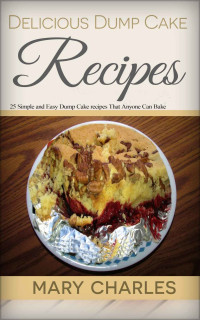 Mary Charles [Charles, Mary] — Delicious Dump Cake Recipes