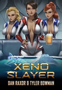 Dan Raxor & Tyler Bowman — Xeno Slayer: A Science Fiction Harem Adventure