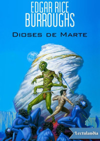 Edgar Rice Burroughs — Dioses de Marte