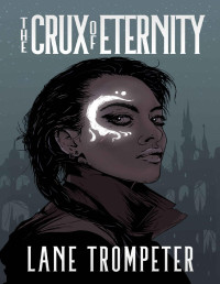 Lane Trompeter — The Crux of Eternity: Eternal Dream, Book 1 (The Eternal Dream Saga)