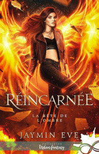 Jaymin Eve — La bête de l'ombre Tome 3 - Réincarnée