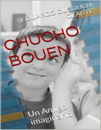 Eduardo Cusguen Olarte — Chucho Bouen. Un amigo imaginario