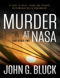 John G. Bluck — Murder at NASA: A Mystery Detective Thriller Series (Luke Ryder Book 2)